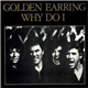 Golden Earring - Why Do I